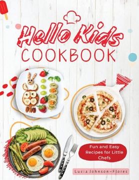 portada Hello Kids Cookbook: Fun and Easy Recipes for Little Chefs - Quick and Easy Recipes Along With Food Safety, Kitchen Measurement Conversions, Common Cooking Terms and Cooking Tools (Hello Cookbooks) (en Inglés)