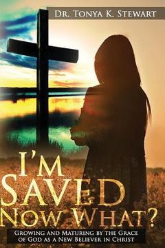 portada I'm Saved Now What?: Principles and Standards on how to live a Christian Lifestyle. (en Inglés)