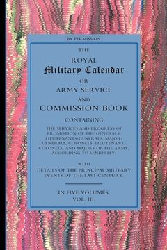 portada Royal Military Calendar: Army Service and Commission Book Containing the Services and Progress of Promotion of the Generals, Lieutenant General (en Inglés)