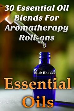 portada Essential Oils: 30 Essential Oil Blends For Aromatherapy Roll-ons (en Inglés)