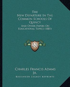 portada the new departure in the common schools of quincy: and other papers on educational topics (1881) (in English)