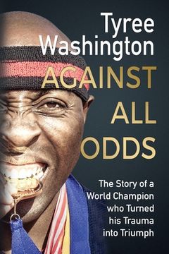portada Against All Odds: The Story of a World Champion who Turned his Trauma into Triumph
