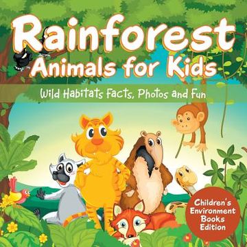 portada Rainforest Animals for Kids: Wild Habitats Facts, Photos and Fun Children's Environment Books Edition (en Inglés)