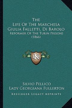 portada the life of the marchesa giulia falletti, di barolo: reformer of the turin prisons (1866) (in English)