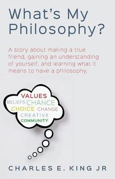 portada What's My Philosophy?: A story about making a true friend, gaining an understanding of yourself, and learning what it means to have a philoso