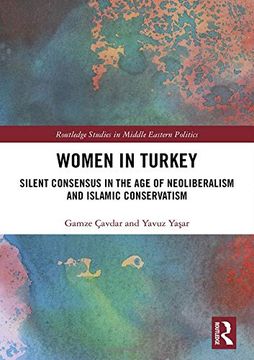 portada Women in Turkey: Silent Consensus in the Age of Neoliberalism and Islamic Conservatism (en Inglés)
