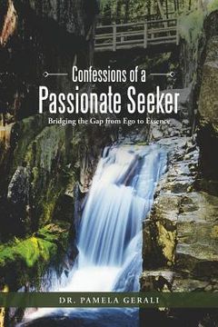 portada Confessions of a Passionate Seeker: Bridging the Gap from Ego to Essence (en Inglés)