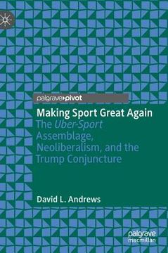 portada Making Sport Great Again: The Uber-Sport Assemblage, Neoliberalism, and the Trump Conjuncture (in English)