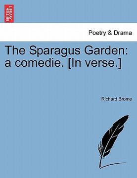 portada the sparagus garden: a comedie. [in verse.] (en Inglés)