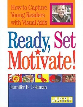 portada ready, set, motivate!: how to capture young readers with visual aides