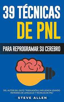 portada Pnl - 39 Tecnicas, Patrones y Estrategias de Programacion Neurolinguistica Para Cambiar su Vida y la de los Demas: Las 39 Tecnicas mas Efectivas Para (in Spanish)