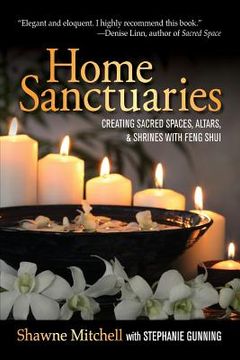 portada Home Sanctuaries: Creating Sacred Spaces, Altars, and Shrines with Feng Shui (en Inglés)