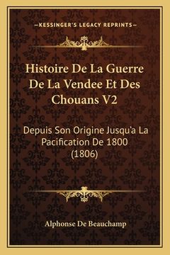 portada Histoire De La Guerre De La Vendee Et Des Chouans V2: Depuis Son Origine Jusqu'a La Pacification De 1800 (1806) (en Francés)