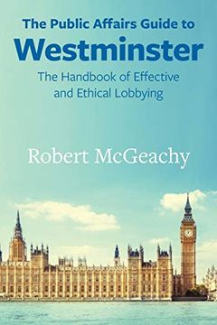 portada The Public Affairs Guide to Westminster: The Handbook of Effective and Ethical Lobbying (en Inglés)