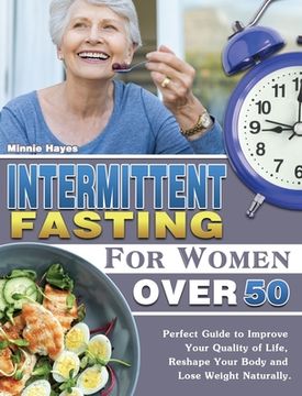 portada Intermittent Fasting For Women Over 50: Perfect Guide to Improve Your Quality of Life, Reshape Your Body and Lose Weight Naturally. (en Inglés)