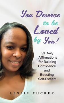 portada You Deserve to be Loved By You!: 31 Daily Affirmations for Building Confidence and Boosting Self-Esteem