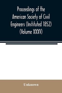 portada Proceedings of the American Society of Civil Engineers (Instituted 1852) (Volume XXXV) (en Inglés)