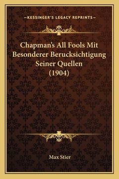portada Chapman's All Fools Mit Besonderer Berucksichtigung Seiner Quellen (1904) (en Alemán)