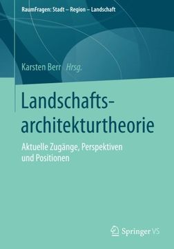 portada Landschaftsarchitekturtheorie: Aktuelle Zugänge, Perspektiven und Positionen (RaumFragen: Stadt – Region – Landschaft)