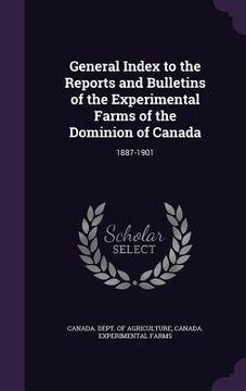 portada General Index to the Reports and Bulletins of the Experimental Farms of the Dominion of Canada: 1887-1901 (en Inglés)