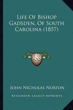 portada life of bishop gadsden, of south carolina (1857) (en Inglés)