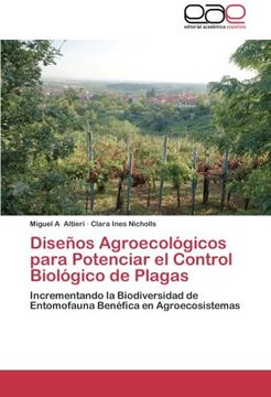 portada Diseños Agroecológicos Para Potenciar el Control Biológico de Plagas: Incrementando la Biodiversidad de Entomofauna Benéfica en Agroecosistemas (in Spanish)