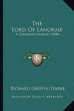 portada the lord of lanoraie: a canadian legend (1898) (en Inglés)