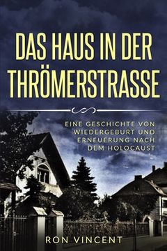 portada Das Haus in der Thrömerstrasse: Eine Geschichte von Wiedergeburt und Erneuerung nach dem Holocaust (en Alemán)