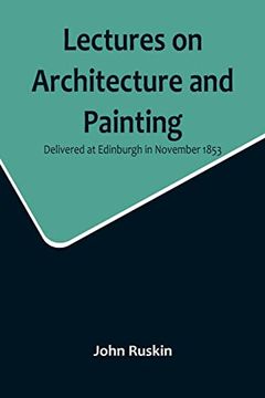 portada Lectures on Architecture and Painting, Delivered at Edinburgh in November 1853 (in English)