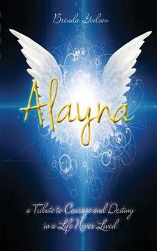 portada Alayna: a Tribute to Courage and Destiny in a Life Never Lived (en Inglés)