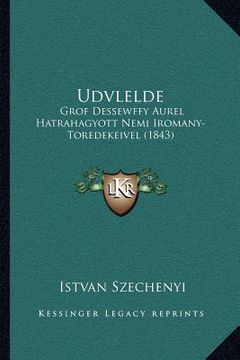 portada Udvlelde: Grof Dessewffy Aurel Hatrahagyott Nemi Iromany-Toredekeivel (1843) (en Húngaro)