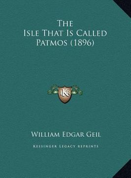 portada the isle that is called patmos (1896) the isle that is called patmos (1896) (en Inglés)