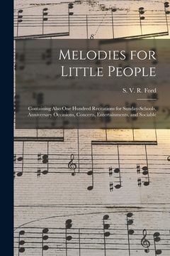 portada Melodies for Little People: Containing Also One Hundred Recitations for Sunday-schools, Anniversary Occasions, Concerts, Entertainments, and Socia (en Inglés)