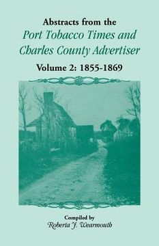 portada Abstracts from the Port Tobacco Times and Charles County Advertiser: Volume 2, 1855-1869 (en Inglés)
