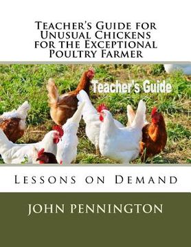 portada Teacher's Guide for Unusual Chickens for the Exceptional Poultry Farmer: Lessons on Demand
