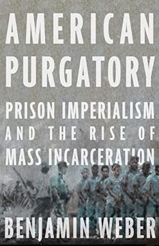 portada American Purgatory: Prison Imperialism and the Rise of Mass Incarceration (in English)