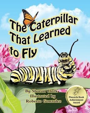 portada The Caterpillar That Learned to Fly: A Children's Nature Picture Book, a Fun Caterpillar and Butterfly Story For Kids (Insect series) (en Inglés)