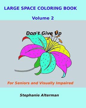 portada Large Space Coloring Book Volume 2: For Seniors and Visually Impaired...Don't Give Up