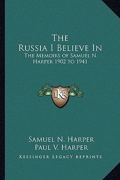 portada the russia i believe in: the memoirs of samuel n. harper 1902 to 1941 (en Inglés)