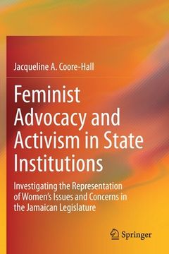 portada Feminist Advocacy and Activism in State Institutions: Investigating the Representation of Women's Issues and Concerns in the Jamaican Legislature (en Inglés)