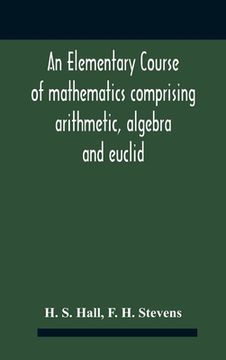 portada An Elementary Course Of Mathematics Comprising Arithmetic, Algebra And Euclid 