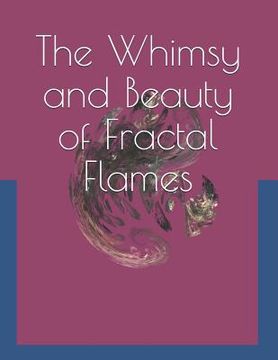 portada The Whimsy and Beauty of Fractal Flames: (Volume 12) (en Inglés)
