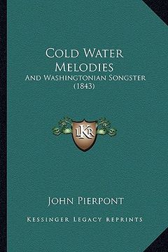 portada cold water melodies: and washingtonian songster (1843) (en Inglés)