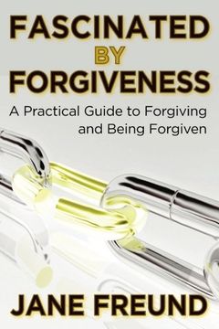 portada Fascinated by Forgiveness - A Practical Guide for Forgiving & Being Forgiven