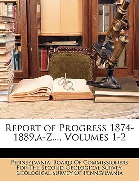 portada report of progress 1874-1889, a-z..., volumes 1-2 (en Inglés)