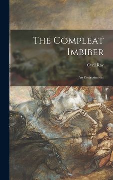 portada The Compleat Imbiber; an Entertainment (en Inglés)