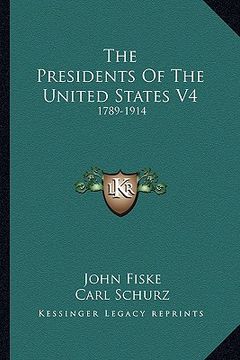 portada the presidents of the united states v4: 1789-1914 (en Inglés)