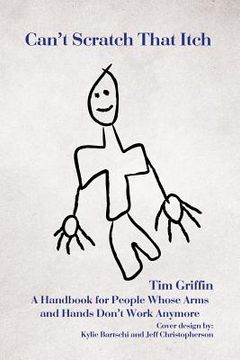 portada Can't Scratch That Itch: A Handbook for People Whose Arms and Hands Don't Work Anymore (en Inglés)