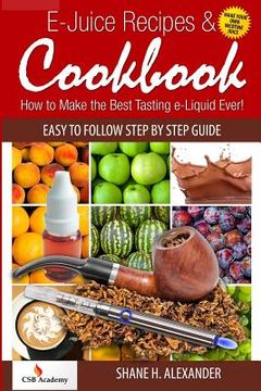 portada E-Juice Recipes & Cookbook: How to Make the Best Tasting e-Liquid Ever! (en Inglés)