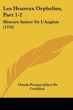 portada les heureux orphelins, part 1-2: histoire imitee de l'anglois (1754) (in English)
